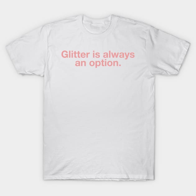 Glitter is Always an Option T-Shirt by CityNoir